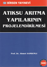 Atıksu Arıtma Yapılarının Projelendirilmesi (2010) İstanbul- Birsen Yayınları